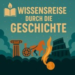 Wissensreise durch die Geschichte Podcast Wissensreise durch die Geschichte