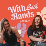 Podcast With Both Hands