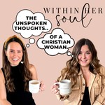 Within Her Soul: The Unspoken Thoughts Of A Christian Woman Podcast Within Her Soul: The Unspoken Thoughts Of A Christian Woman
