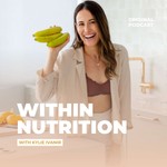 Within Nutrition by Kylie Podcast Within Nutrition by Kylie