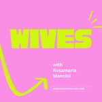 Logo of the podcast Wives with Rosamaria Mancini Podcast Wives with Rosamaria Mancini