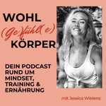 Podcast Wohl(ge)fühl(e) Körper - dein Podcast für Mindset, Training und Ernährung  *****