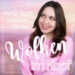 Podcast Wolken im Kopf - Mental Health, Selbstliebe & Bücher