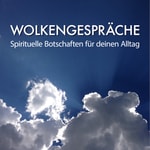 Podcast Wolkengespräche - Spirituelle Botschaften für deinen Alltag