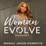 Woman Evolve with Sarah Jakes Roberts Podcast Woman Evolve with Sarah Jakes Roberts