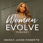 Woman Evolve with Sarah Jakes Roberts Podcast Woman Evolve with Sarah Jakes Roberts