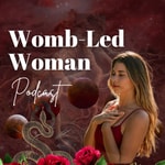 Womb Led Woman Podcast Womb Led Woman Podcast