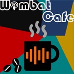 Wombat Cafe Podcast Wombat Cafe