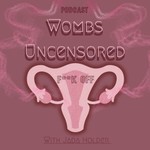 Podcast Wombs Uncensored 