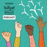 Women Beyond Walls Podcast Women Beyond Walls