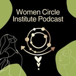Logo of the podcast Women Circle Institute Podcast Podcast Women Circle Institute Podcast