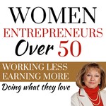 Women Entrepreneurs Over 50 Podcast Women Entrepreneurs Over 50