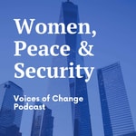 Logo of the podcast Women, Peace and Security: Voices of Change Podcast Women, Peace and Security: Voices of Change
