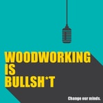 Logo of the podcast Woodworking is BULLSHIT! Logo of the podcast Woodworking is BULLSHIT!