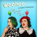 Podcast Woohoo: A Sims Podcast with Gabrielle and Jovelle