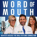 Logo of the podcast Word of Mouth: dentists discuss the oral-systemic connection Podcast Word of Mouth: dentists discuss the oral-systemic connection