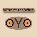 Logo of the podcast Word to the Whys Podcast Word to the Whys