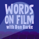 Logo of the podcast Words On Film with Dan Burke Podcast Words On Film with Dan Burke