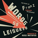 Logo of the podcast Words So Leisured – The Story Of Franz Ferdinand Podcast Words So Leisured – The Story Of Franz Ferdinand