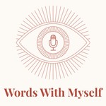 Logo of the podcast Words With Myself Podcast Words With Myself