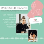 WORDSEED Podcast - Dein Podcast für gesunde Kommunikation, Wortmedizin &amp; persönliches Wachstum
