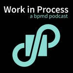 Work In Process (a bpmd podcast) Podcast Work In Process (a bpmd podcast)