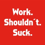 Work. Shouldnt. Suck. Work. Shouldnt. Suck.
