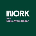Work with Erika Ayers Badan Podcast Work with Erika Ayers Badan