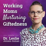 Podcast Working Moms Nurturing Giftedness