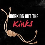 Podcast Working Out The Kinks