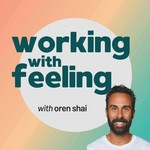 Working with Feeling Podcast Working with Feeling