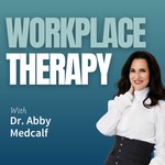 Logo of the podcast Workplace Therapy with Dr. Abby Medcalf Podcast Workplace Therapy with Dr. Abby Medcalf