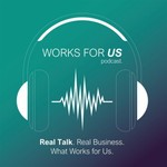 Works for Us Podcast Works for Us