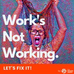 Work's Not Working... Let's Fix It! Podcast Work's Not Working... Let's Fix It!