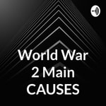Logo of the podcast World War 2 Main CAUSES Podcast World War 2 Main CAUSES