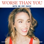 Logo of the podcast Worse Than You with Mo Fry Pasic Podcast Worse Than You with Mo Fry Pasic