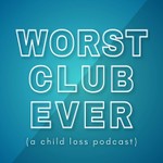 Worst Club Ever (A Child Loss Podcast) Podcast Worst Club Ever (A Child Loss Podcast)