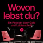 Logo of the podcast Wovon lebst du? Ein Podcast über Geld und Leidenschaft. Podcast Wovon lebst du? Ein Podcast über Geld und Leidenschaft.