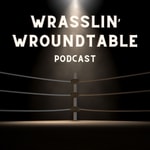 Wrasslin' Wroundtable Wrasslin' Wroundtable