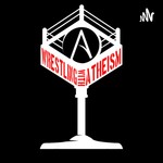 Wrestling With Atheism Podcast Wrestling With Atheism