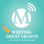 Podcast Writing Great Grants - A Murdock Trust Podcast