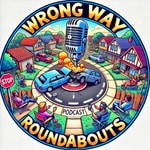 Podcast Wrong Way Roundabouts
