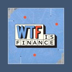 WTF is Finance Podcast WTF is Finance