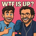 Podcast WTF Is Up?