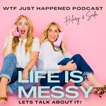 Podcast WTF Just Happened: Life is messy. Let's talk about it! 