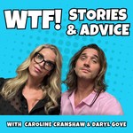 WTF - Stories and Advice Podcast WTF - Stories and Advice