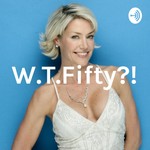 W.T.Fifty?! Podcast W.T.Fifty?!