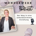 Logo of the podcast Wunderwerk – Der Weg in eine selbstbestimmte Erziehung Podcast Wunderwerk – Der Weg in eine selbstbestimmte Erziehung
