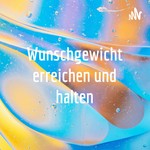 Logo of the podcast Wunschgewicht erreichen und halten Podcast Wunschgewicht erreichen und halten