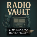 Logo of the podcast X Minus One - Radio Vault Podcast X Minus One - Radio Vault